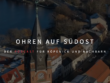 OHREN AUF SÜDOST